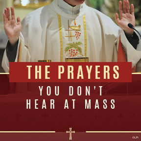 The Prayers You DON’T Hear at Mass